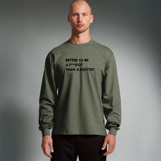 Better To Be A F**got Than A Fascist | Long-sleeve