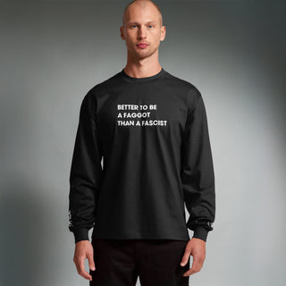 Better To Be A F**got Than A Fascist | Long-sleeve