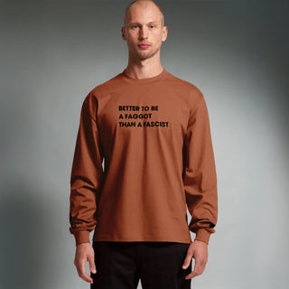 Better To Be A F**got Than A Fascist | Long-sleeve