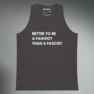 Better To Be A F**got Than A Fascist | Tank Top