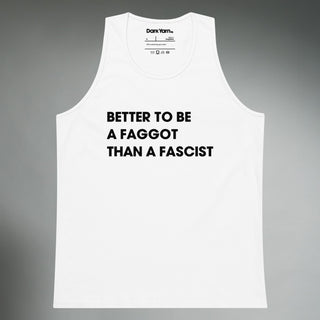 Better To Be A F**got Than A Fascist | Tank Top