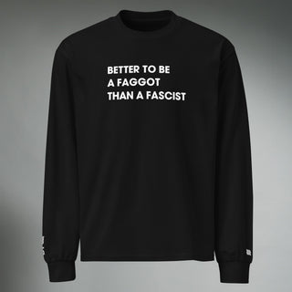 Better To Be A F**got Than A Fascist | Long-sleeve