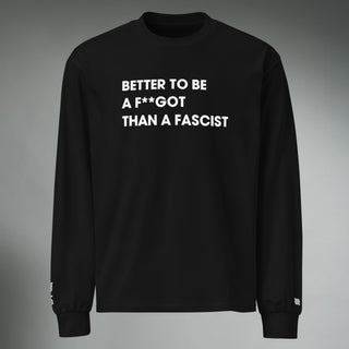 Better To Be A F**got Than A Fascist | Long-sleeve