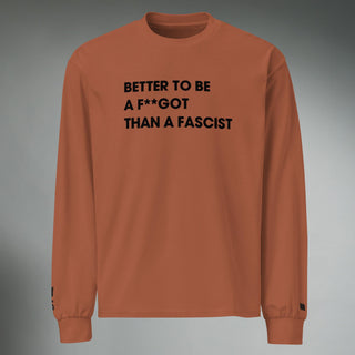 Better To Be A F**got Than A Fascist | Long-sleeve