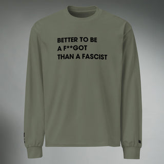 Better To Be A F**got Than A Fascist | Long-sleeve