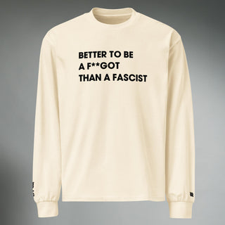 Better To Be A F**got Than A Fascist | Long-sleeve