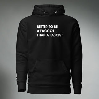 Better To Be A F**got Than A Fascist | Hooded Sweatshirt