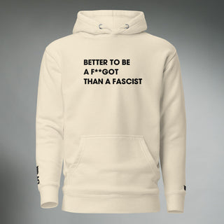 Better To Be A F**got Than A Fascist | Hooded Sweatshirt