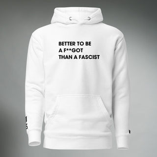 Better To Be A F**got Than A Fascist | Hooded Sweatshirt