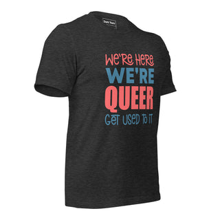 Here Queer Get Used To It | Graphic Dream Tee - Dark Yarn